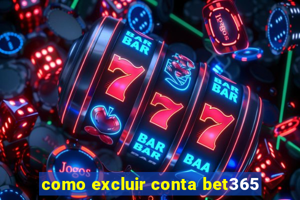 como excluir conta bet365